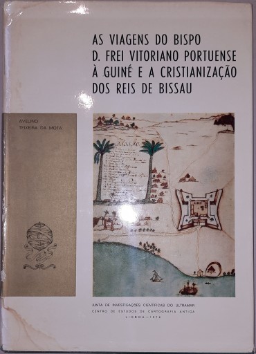 As Viagens do Bispo D. Frei Vitoriano Portuenese à Guiné e a     Cristianização dos Reis de Bissau	