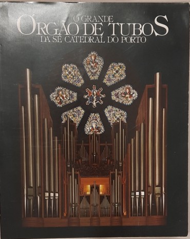 O Grande Orgão de Tubos da Sé Catedral do Porto	