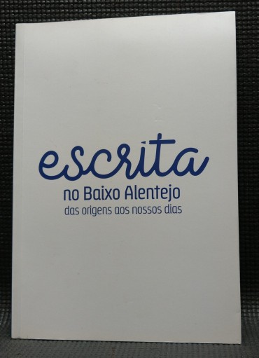 ESCRITA NO BAIXO ALENTEJO DAS ORIGENS AOS NOSSOS DIAS