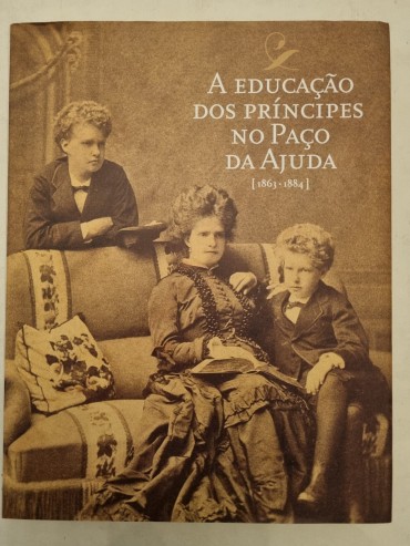 A EDUCAÇÃO DOS PRÍNCIPES NO PAÇO DA AJUDA 1863-1884