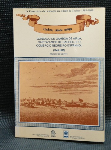 GONÇALO DE GAMBOA DE AIALA, CAPITÃO-MOR DE CACHEU E O COMÉRCIO NEGREIRO ESPANHOL -(1640-1650))