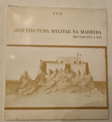 ARQUITECTURA MILITAR NA MADEIRA SÉCULOS XVI A XIX 