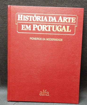 HISTÓRIA DA ARTE EM PORTUGAL - PIONEIROS DA MODERNIDADE