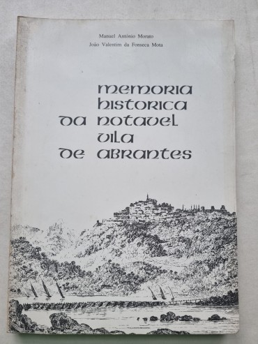 MEMORIA HISTORICA DA NOTAVEL VILA DE ABRANTES