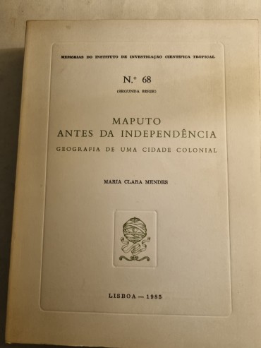 MAPUTO ANTES DA INDEPENDÊNCIA – GEOGRAFIA DE UMA CIDADE COLONIAL