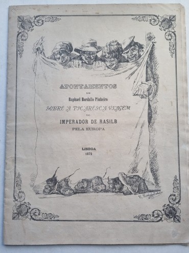 APONTAMENTOS DE RAPHAEL BORDALLO PINHEIRO SOBRE A PACARESCA VIAGEM DO IMPERADOR DE RASILB PELA EUROPA