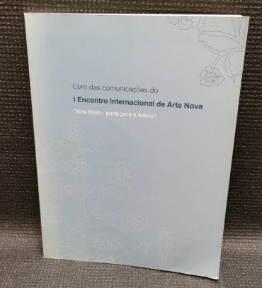 LIVRO DAS COMUNICAÇÕES DO I ENCONTRO INTERNACIONAL DE ARTE NOVA