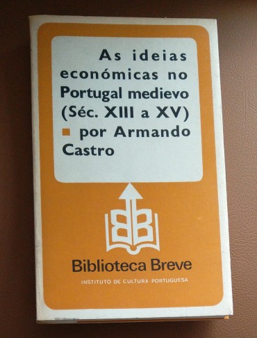 AS IDEIAS ECONÓMICAS NO PORTUGAL MEDIEVO (SÉC. XIII A XV)