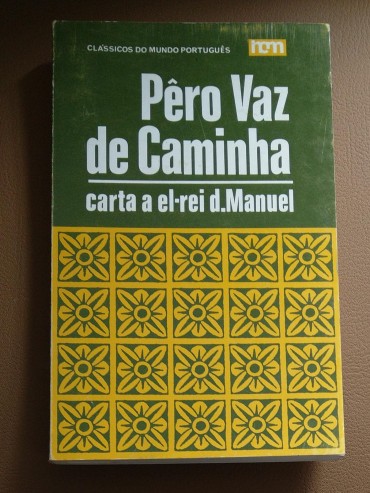 PÊRO VAZ DE CAMINHA - CARTA A EL-REI D. MANUEL