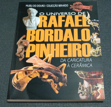 O UNIVERSO DE RAFAEL BORDALO PINHEIRO - DA CARICATURA À CERÂMICA
