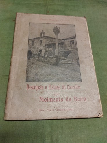 DESCRIPÇÃO E HISTORIA DO CONCELHO DE MOIMENTA DA BEIRA 1ª Edição 