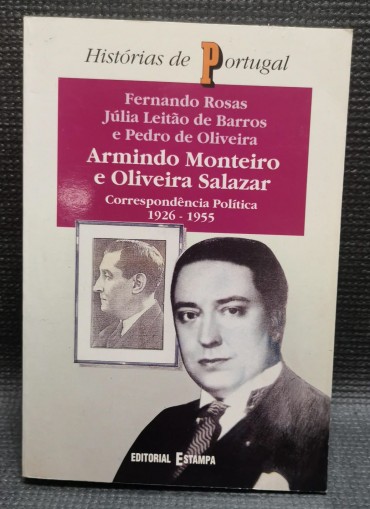 ARMINDO MONTEIRO E OLIVEIRA SALAZAR - CORRESPONDÊNCIA POLITICA 1926-1955