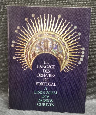 LE LANGAGE DES ORFÈVRES DE PORTUGAL - A LINGUAGEM DOS NOSSOS OURIVES
