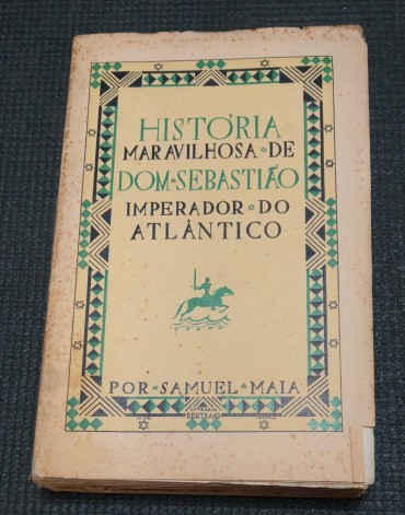 HISTÓRIA MARAVILHOSA DE DOM SEBASTIÃO IMPERADOR DO ATLÂNTICO