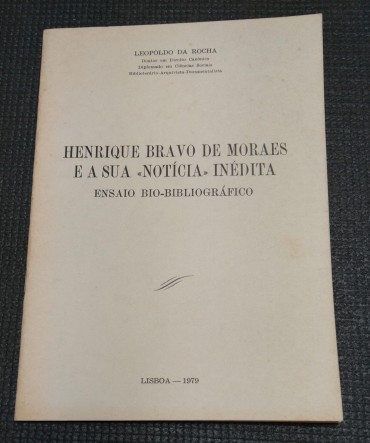 HENRIQUE BRAVO DE MORAES E A SUA «NOTICIA» INÉDITA - Ensaio Bio-Bibliografico