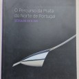 O PERCURSO DA PRATA DO NORTE DE PORTUGAL SÉCULOS XX E XXI