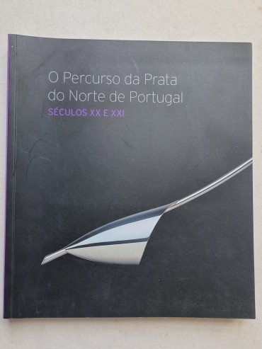 O PERCURSO DA PRATA DO NORTE DE PORTUGAL SÉCULOS XX E XXI