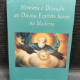 HISTÓRIA E DEVOÇÃO AO DIVINO ESPIRITO SANTO NA MADEIRA