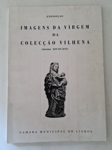 IMAGENS DA VIRGEM DA COLECÇÃO VILHENA (SÉCULOS XVI-XV-XVI)