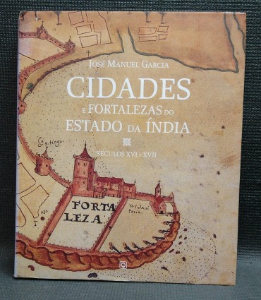 CIDADES E FORTALEZAS DO ESTADO DA INDIA - SÉCULOS XVI E XVII
