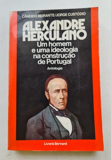 ALEXANDRE HERCULANO UM HOMEM E UMA IDEOLOGIA NA CONSTRUÇÃO DE PORTUGAL ANTOLOGIA
