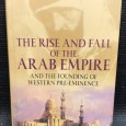 «The Rise And Fall of The Arab Empire - And The Founding of Western Pre-Eminence»