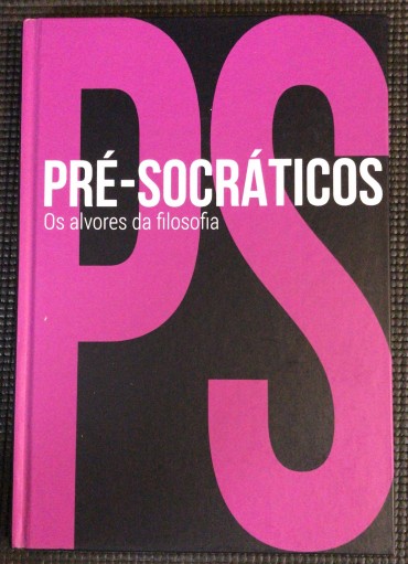 «Pré-Socráticos - Os Alvores da Filosofia»