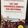 «Os 100 Grandes Erros da História - Equívocos, Distrações e Disparates que Desmoronaram Impérios, Arrasaram Economias e Alteraram o Rumo do Nosso Mundo»