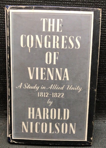 «The Congress of Vienna - A Studied in Allied Unity 1812 - 1822»
