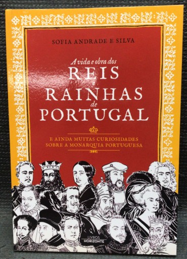 «A Vida e Obra dos Reis e Rainhas de Portugal»