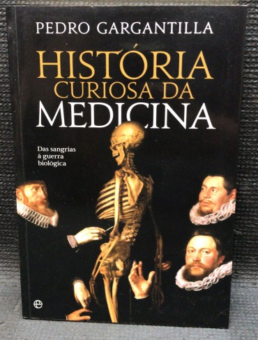 «História Curiosa da Medicina - Das Sangrias à Guerra Biológica»