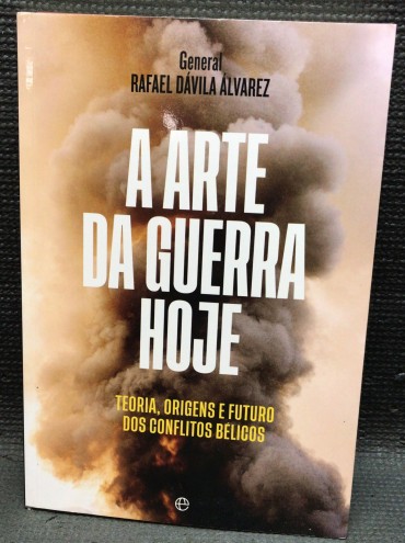 «A Arte da Guerra Hoje - Teoria, Origens e Futuro dos Conflitos Bélicos» » 
