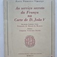 AO SERVIÇO SECRETO DA FRANÇA NA CORTE DE D. JOÃO V