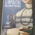 «A Imperatriz que Veio de Portugal - D. Isabel, Mulher de Carlos V e Mãe de Filipe I»