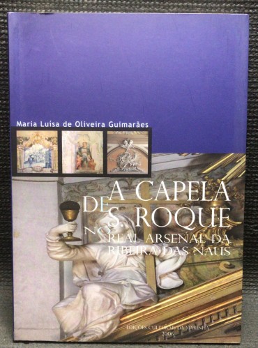 «A Capela de São Roque no Real Arsenal da Ribeira das Naus»
