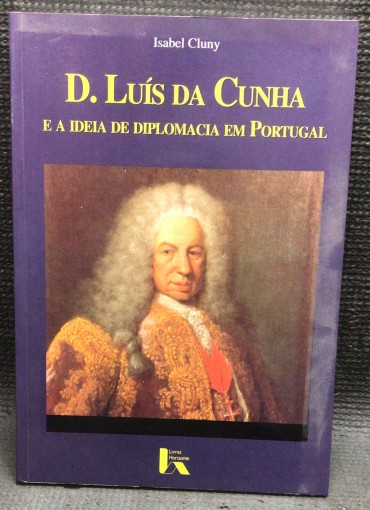 «D. Luís da Cunha - E a Ideia de Diplomacia em Portugal» 