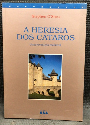 «A Heresia dos Cátaros - Uma Revolução Medieval»