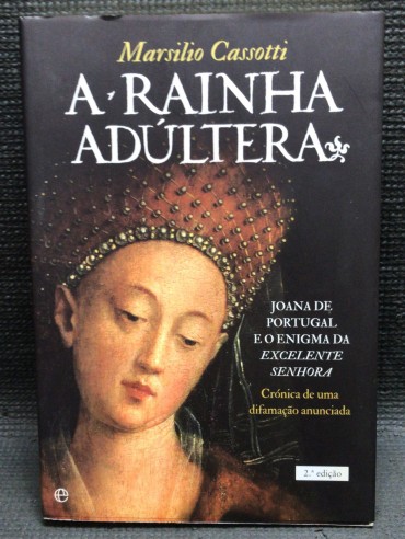 «A Rainha Adúltera - Joana de Portugal e o Enigma da Excelente Senhora»