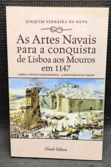 «As Artes Navais para a Conquista de Lisboa aos Mouros em 1147» 
