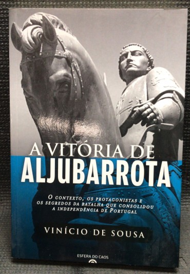 «A Vitória de Aljubarrota - O Contexto, os Protagonistas, e os Segredos da Batalha que Consolidou a Independência de Portugal»