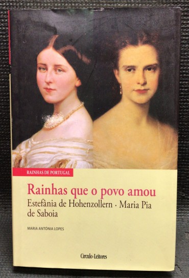 «Rainhas que o Povo Amou - Estefânia de Hohenzollern, Maria Pia de Saboia»