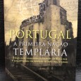 «Portugal A Primeira Nação Templária - Como Onze Cavaleiros Fundaram Um Novo País e Encontraram um Refúgio Secreto para o Graal»
