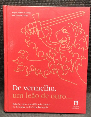 «De Vermelho, Um Leão de Ouro... - Relações entre a Heráldica de Família e a Heráldica do Exército Português»