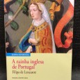 «A Rainha Inglesa de Portugal - Filipa de Lencastre» 