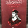 «D. João, Marquês de Montemor - O - Novo  -  Uma Vida entre Duas Épocas»