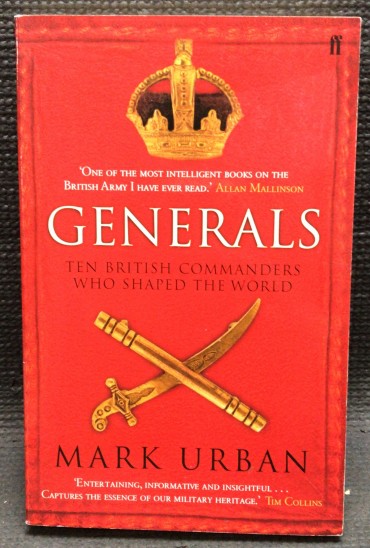 «Generals - The British Commaders Who Shaped The World»