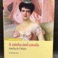 «A Rainha Mal-Amada - Amélia de Orleães»