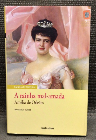 «A Rainha Mal-Amada - Amélia de Orleães»