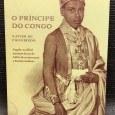 «O Príncipe do Congo - Angola: Na Difícil Transição da Era do Tráfico de Escravos para a História Moderna»» 