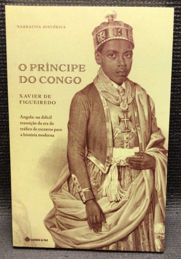 «O Príncipe do Congo - Angola: Na Difícil Transição da Era do Tráfico de Escravos para a História Moderna»» 
